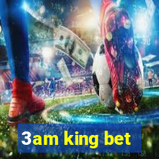 3am king bet
